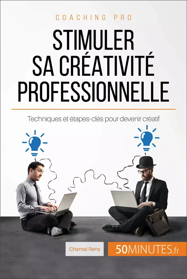 Stimuler sa créativité professionnelle - Chantal Rens,  50MINUTES - 50Minutes.fr