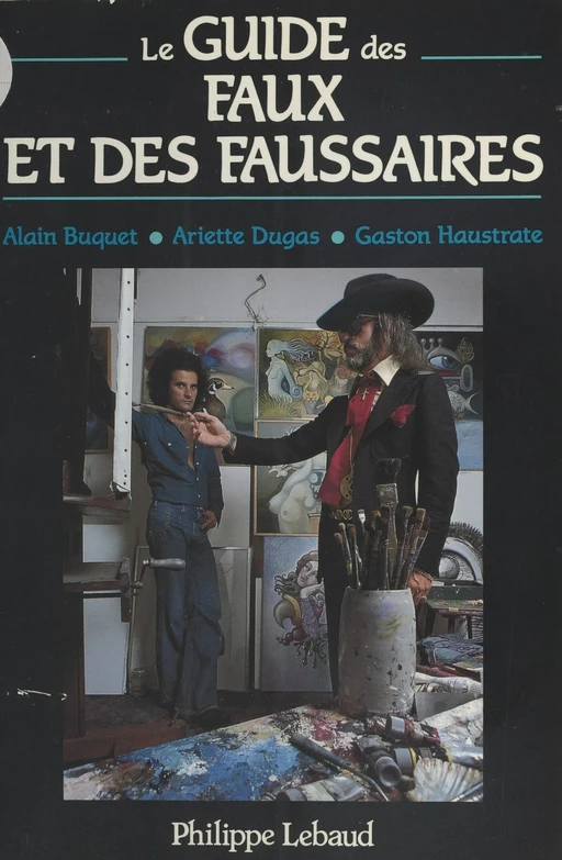 Le Guide des faux et des faussaires - Ariette Dugas, Alain Buquet, Gaston Haustrate - FeniXX réédition numérique