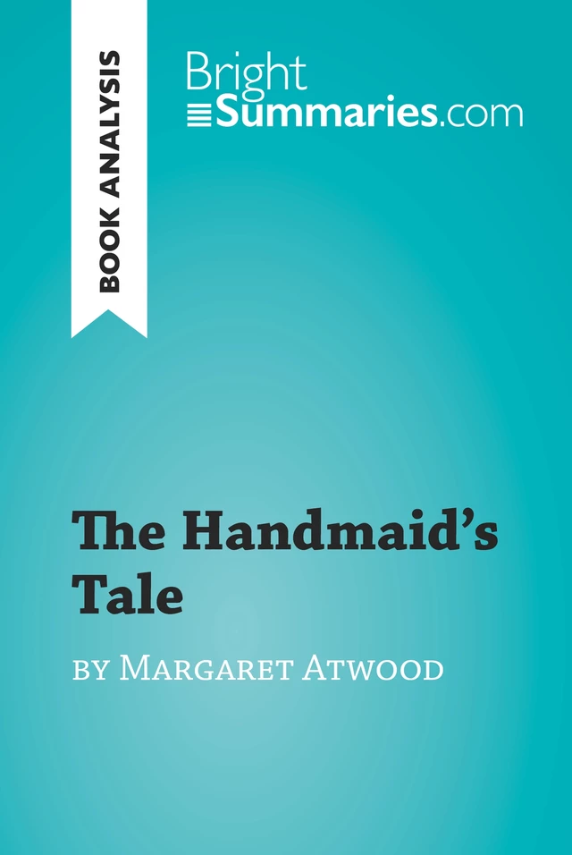 The Handmaid's Tale by Margaret Atwood (Book Analysis) - Bright Summaries - BrightSummaries.com