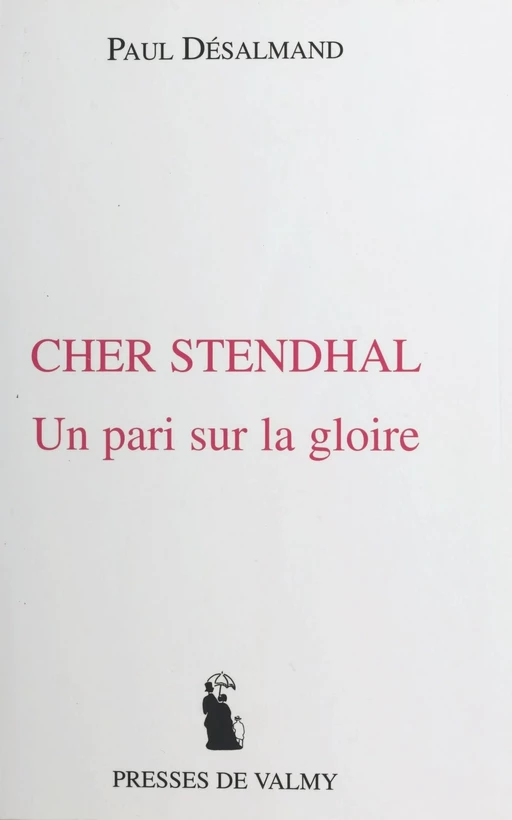 Cher Stendhal : un pari sur la gloire - Paul Desalmand - FeniXX réédition numérique