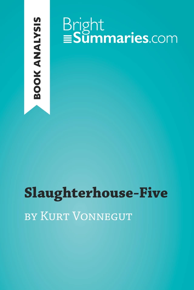 Slaughterhouse-Five by Kurt Vonnegut (Book Analysis) - Bright Summaries - BrightSummaries.com