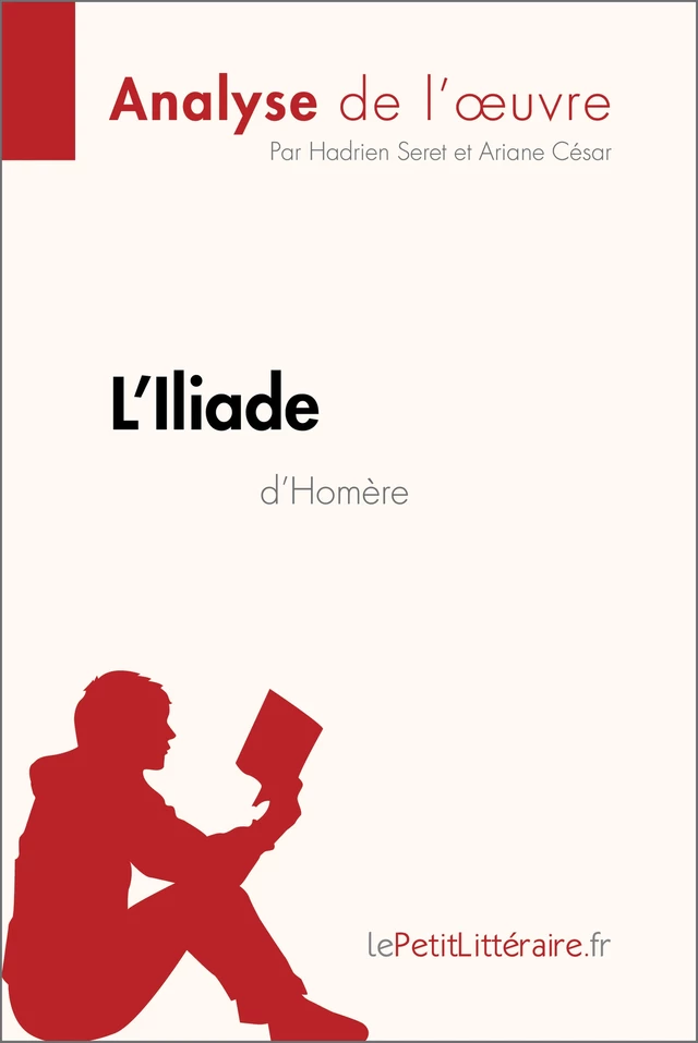 L'Iliade d'Homère (Analyse de l'oeuvre) -  lePetitLitteraire, Hadrien Seret, Ariane César - lePetitLitteraire.fr