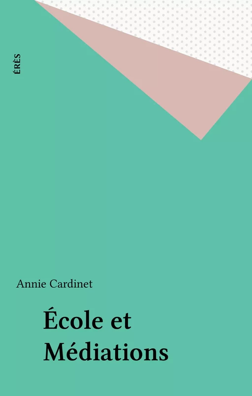 École et Médiations - Annie Cardinet - FeniXX réédition numérique