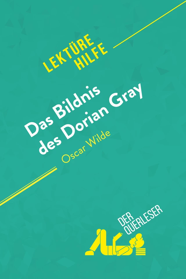 Das Bildnis des Dorian Gray von Oscar Wilde (Lektürehilfe) - Vincent Guillaume, Nasim Hamou - derQuerleser.de