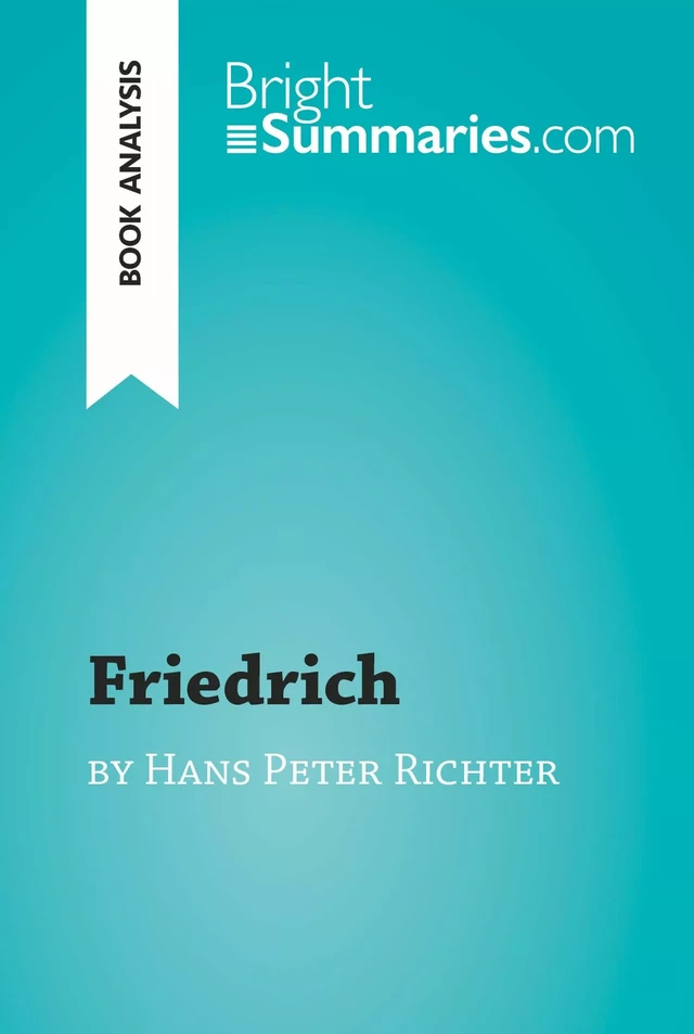 Friedrich by Hans Peter Richter (Book Analysis) - Bright Summaries - BrightSummaries.com