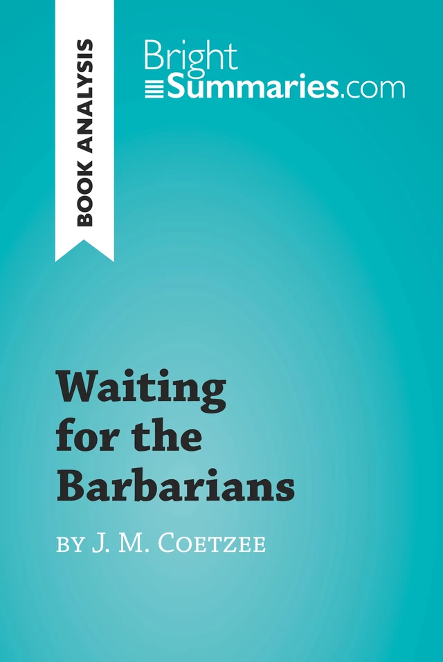 Waiting for the Barbarians by J. M. Coetzee (Book Analysis) - Bright Summaries - BrightSummaries.com