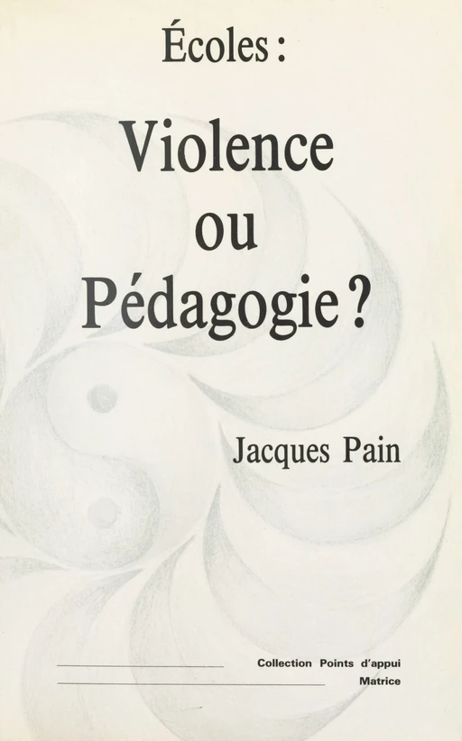 Écoles : violence ou pédagogie ? - Jacques Pain - FeniXX réédition numérique