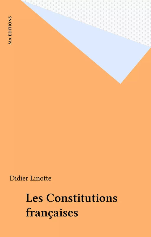 Les Constitutions françaises - Didier Linotte - FeniXX réédition numérique