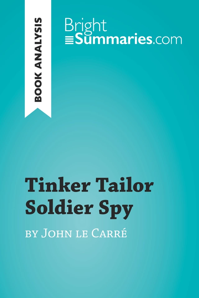 Tinker Tailor Soldier Spy by John le Carré (Book Analysis) - Bright Summaries - BrightSummaries.com