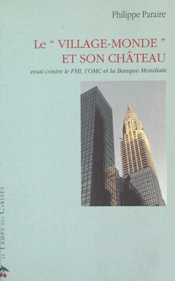 Le «Village-monde» et son château : essai contre le FMI, l'OMC et la Banque mondiale