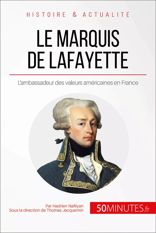 Le marquis de Lafayette - Hadrien Nafilyan,  50MINUTES - 50Minutes.fr