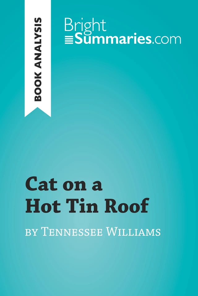 Cat on a Hot Tin Roof by Tennessee Williams (Book Analysis) - Bright Summaries - BrightSummaries.com