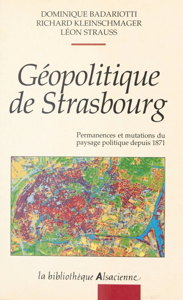 Géopolitique de Strasbourg : permanences et mutations du paysage politique depuis 1871 - Dominique Badariotti, Richard Kleinschmager, Léon Strauss - FeniXX réédition numérique