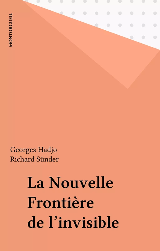 La Nouvelle Frontière de l'invisible - Georges Hadjo, Richard Sünder - FeniXX réédition numérique