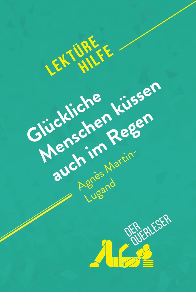 Glückliche Menschen küssen auch im Regen von Agnès Martin-Lugand (Lektürehilfe) - Sophie Piret,  derQuerleser - derQuerleser.de