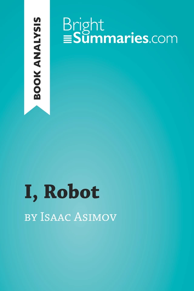 I, Robot by Isaac Asimov (Book Analysis) - Bright Summaries - BrightSummaries.com