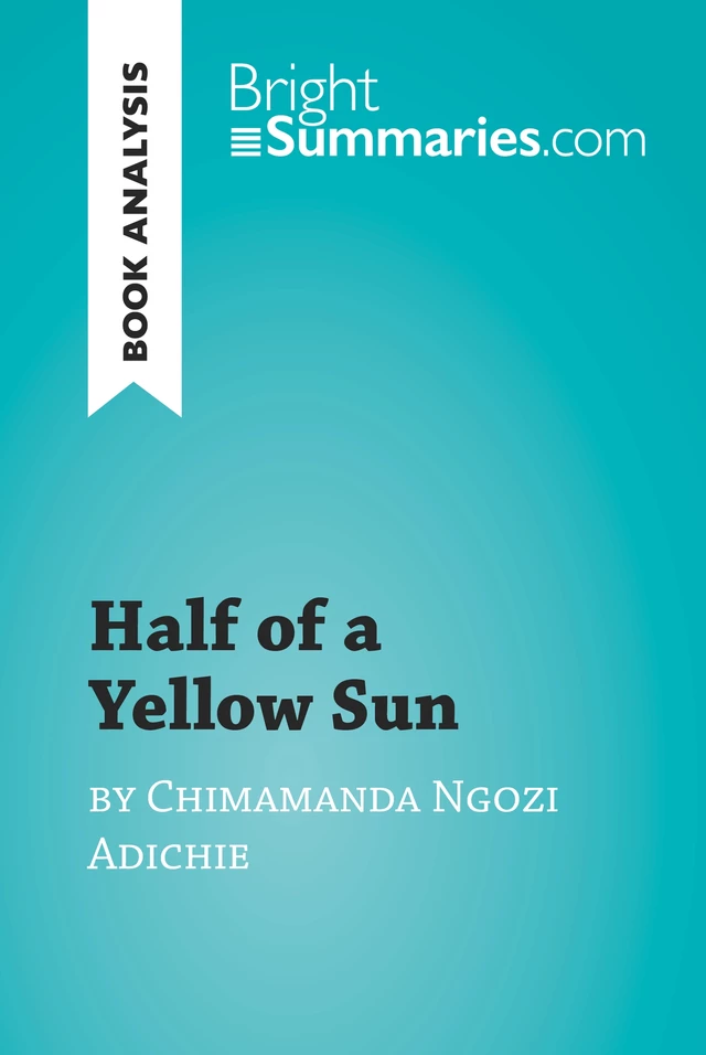 Half of a Yellow Sun by Chimamanda Ngozi Adichie (Book Analysis) - Bright Summaries - BrightSummaries.com