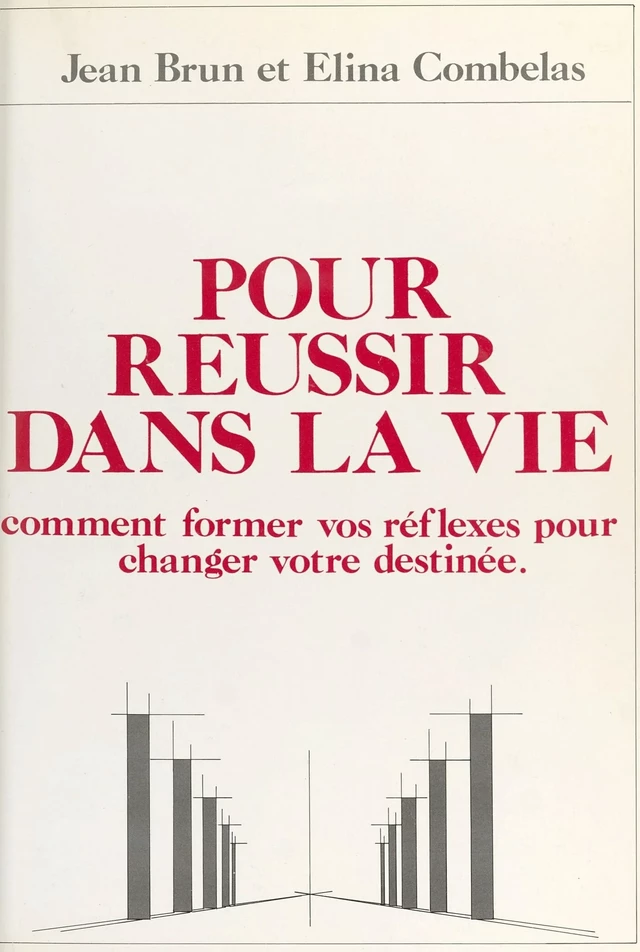 Pour réussir dans la vie : comment former vos réflexes pour changer votre destinée - Jean Brun, Elina Combelas - FeniXX réédition numérique