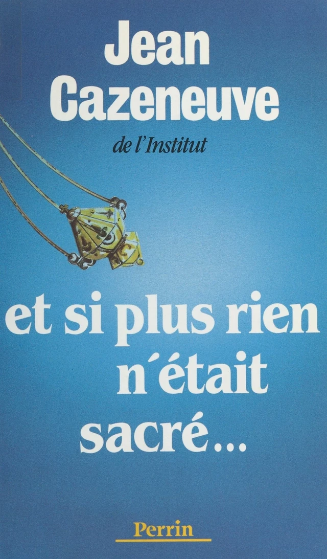 Et si plus rien n'était sacré... - Jean Cazeneuve - FeniXX réédition numérique