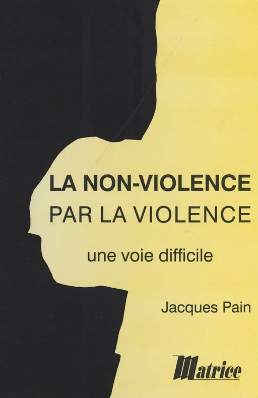 La Non-violence par la violence : une voie difficile - Jacques Pain - FeniXX réédition numérique