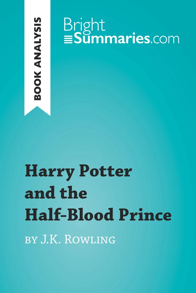 Harry Potter and the Half-Blood Prince by J.K. Rowling (Book Analysis) - Bright Summaries - BrightSummaries.com