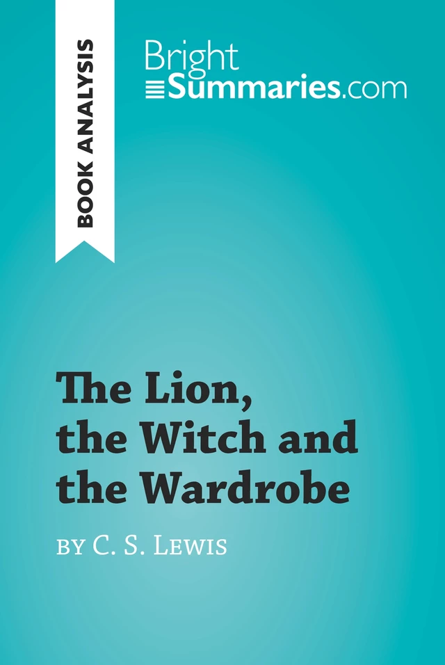 The Lion, the Witch and the Wardrobe by C. S. Lewis (Book Analysis) - Bright Summaries - BrightSummaries.com