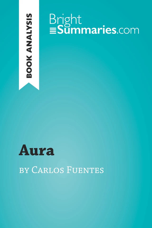 Aura by Carlos Fuentes (Book Analysis) - Bright Summaries - BrightSummaries.com