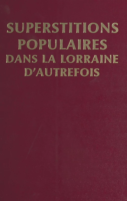 Superstitions populaires dans la Lorraine d'autrefois - André Jeanmaire - FeniXX réédition numérique