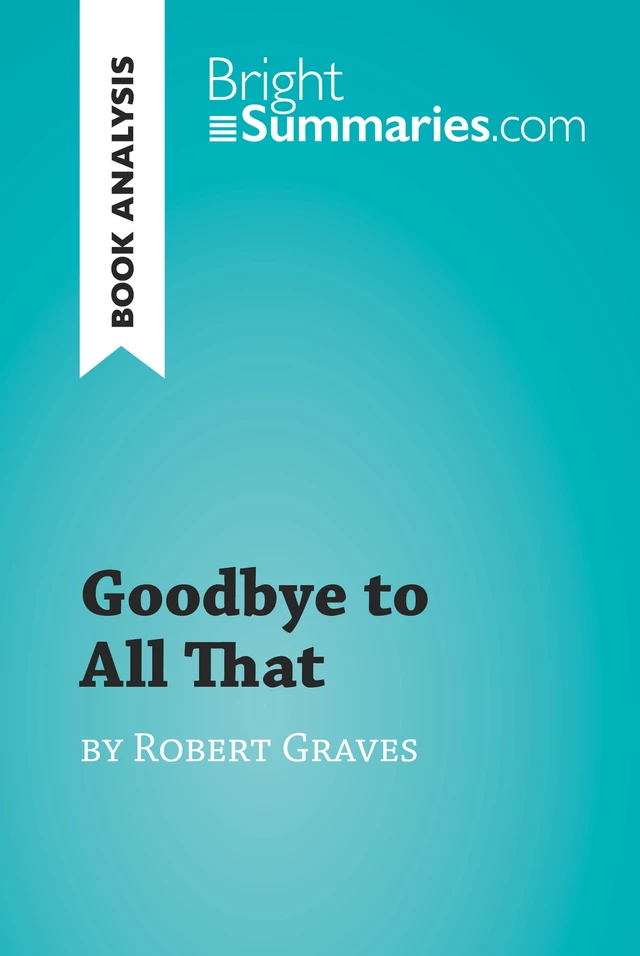 Goodbye to All That by Robert Graves (Book Analysis) - Bright Summaries - BrightSummaries.com