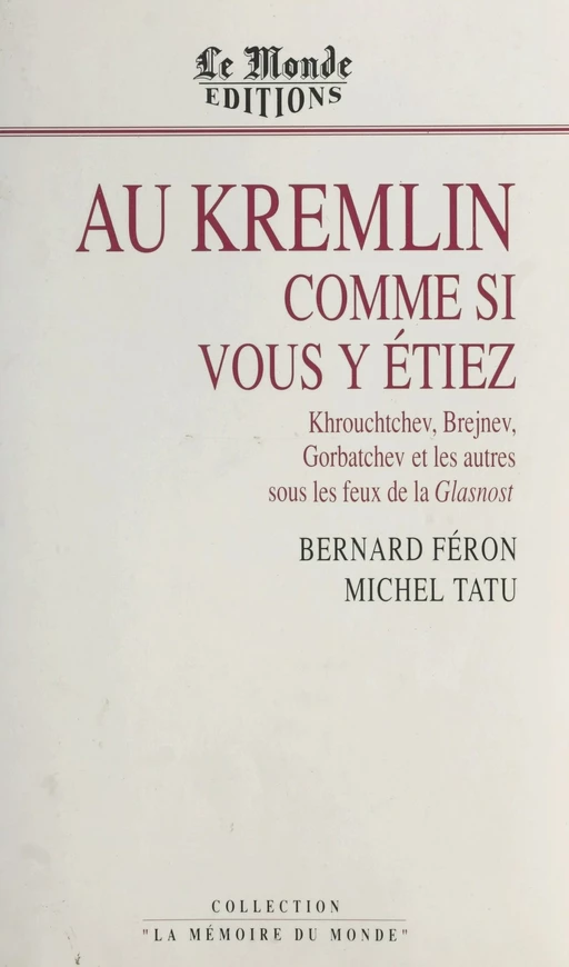 Au Kremlin comme si vous y étiez : Khrouchtchev, Brejnev, Gorbatchev et les autres sous les feux de la Glasnost - Bernard Féron, Michel Tatu - FeniXX réédition numérique