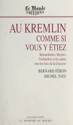 Au Kremlin comme si vous y étiez : Khrouchtchev, Brejnev, Gorbatchev et les autres sous les feux de la Glasnost