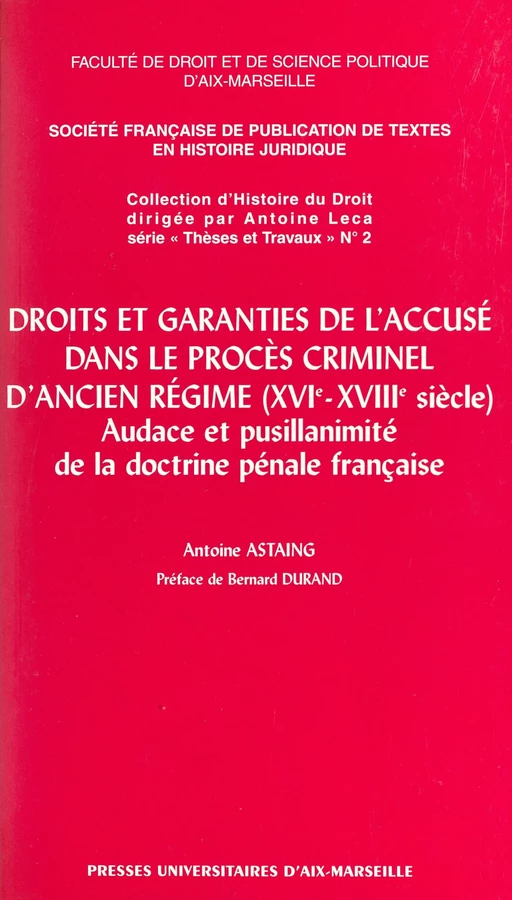 Droits et garanties de l'accusé dans le procès criminel d'Ancien Régime (XVIe-XVIIIe siècles) - Antoine Astaing - FeniXX réédition numérique