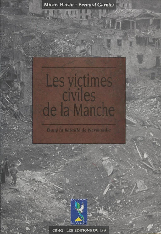 Les Victimes civiles de la Manche dans la bataille de Normandie (1er avril-30 septembre 1944) - Michel Boivin, Bernard Garnier - FeniXX réédition numérique