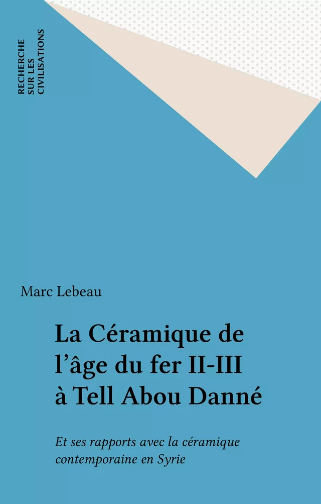 La Céramique de l'âge du fer II-III à Tell Abou Danné - Marc Lebeau - FeniXX réédition numérique