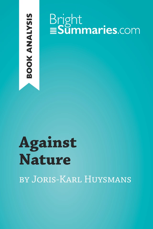 Against Nature by Joris-Karl Huysmans (Book Analysis) - Bright Summaries - BrightSummaries.com