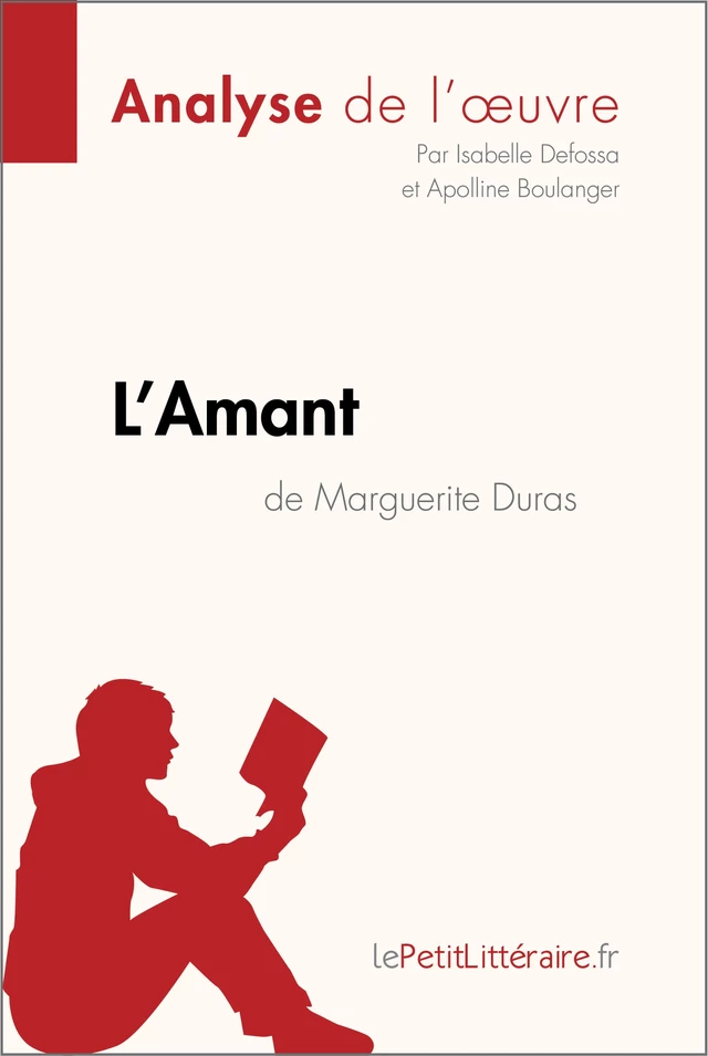 L'Amant de Marguerite Duras (Analyse de l'oeuvre) -  lePetitLitteraire, Isabelle Defossa, Apolline Boulanger - lePetitLitteraire.fr