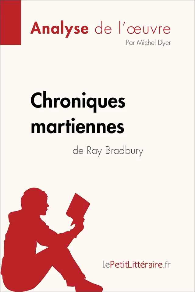 Chroniques martiennes de Ray Bradbury (Analyse de l'oeuvre) -  lePetitLitteraire, Michel Dyer - lePetitLitteraire.fr