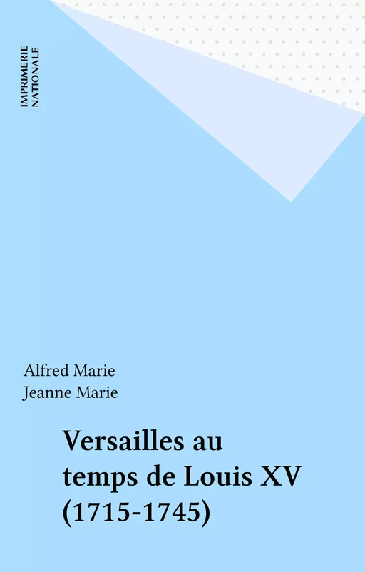 Versailles au temps de Louis XV (1715-1745) - Alfred Marie, Jeanne Marie - FeniXX réédition numérique