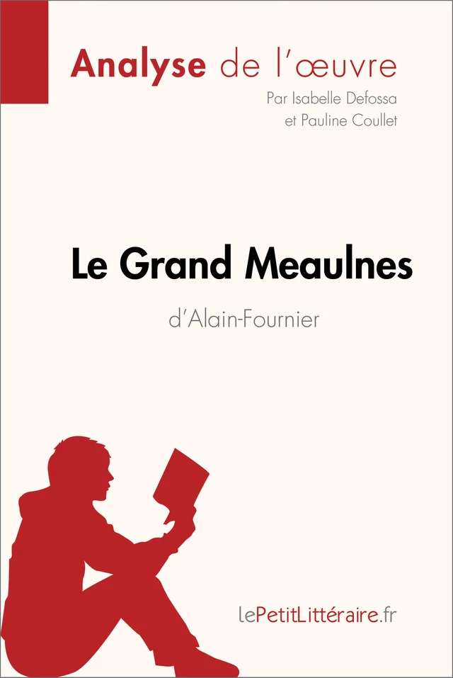 Le Grand Meaulnes d'Alain-Fournier (Analyse de l'oeuvre) -  lePetitLitteraire, Isabelle Defossa, Pauline Coullet - lePetitLitteraire.fr