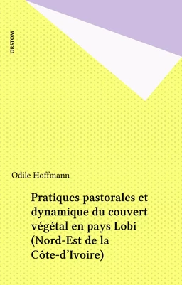 Pratiques pastorales et dynamique du couvert végétal en pays Lobi (Nord-Est de la Côte-d'Ivoire)