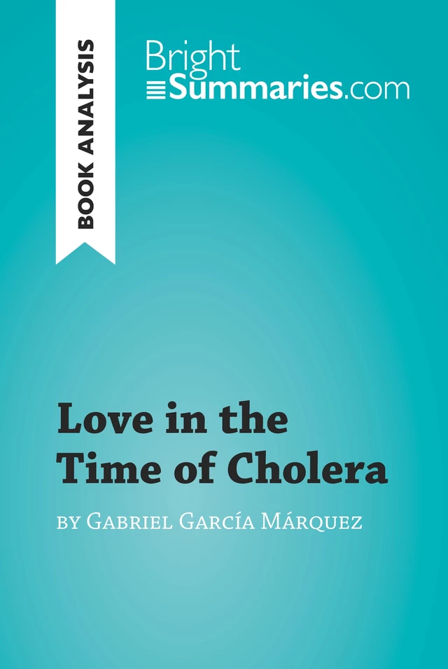 Love in the Time of Cholera by Gabriel García Márquez (Book Analysis) - Bright Summaries - BrightSummaries.com