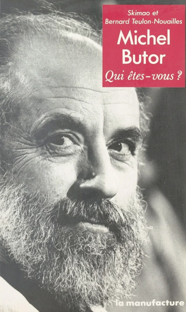 Michel Butor : Qui êtes-vous ? - Bernard Teulon-Nouailles, Christian Skimao - FeniXX réédition numérique