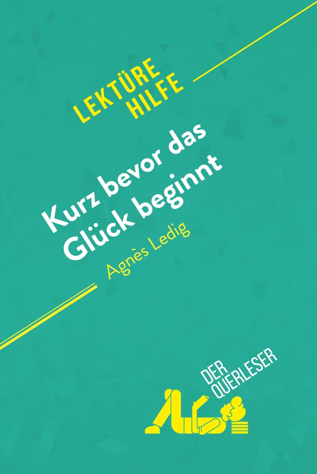 Kurz bevor das Glück beginnt von Agnès Ledig (Lektürehilfe) - Lucile Lhoste,  derQuerleser - derQuerleser.de