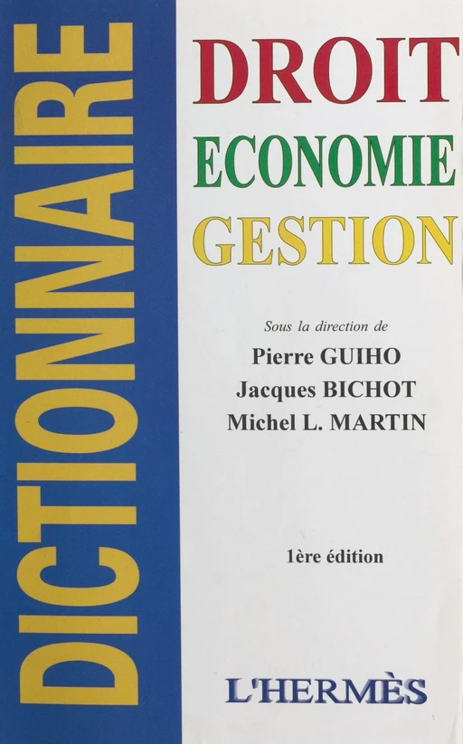 Dictionnaire : droit, économie, gestion - Michel Louis Martin, Jacques Bichot - FeniXX réédition numérique