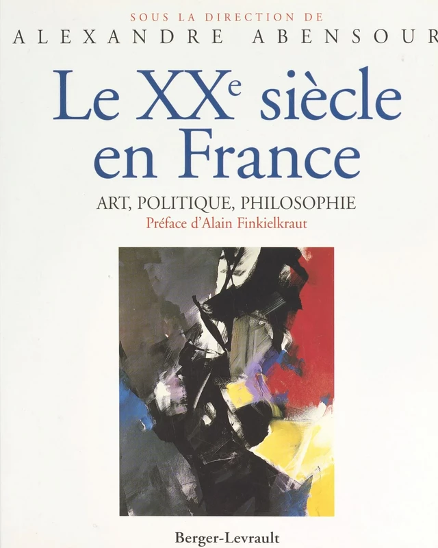 Le XXe siècle en France : art, politique, philosophie -  - FeniXX réédition numérique