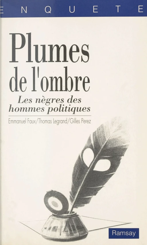 Plumes de l'ombre : les nègres des hommes politiques - Emmanuel Faux, Thomas Legrand, Gilles Perez - FeniXX réédition numérique