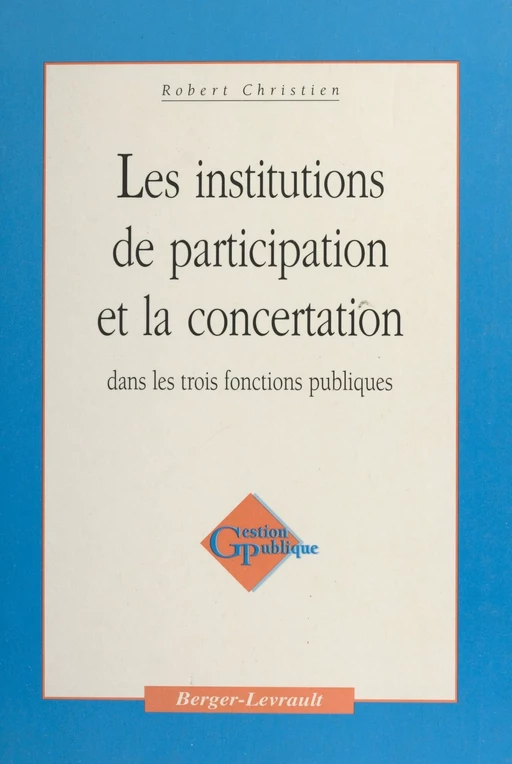 Les institutions de participation et la concertation dans les trois fonctions publiques - Robert Christien - FeniXX réédition numérique