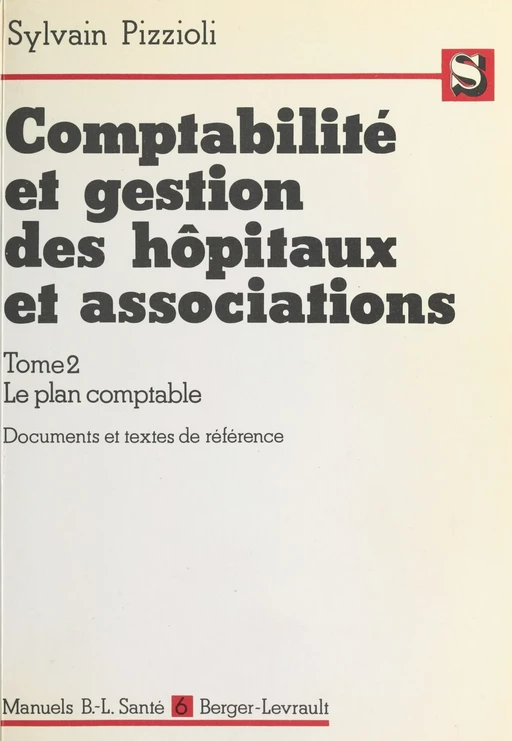 Comptabilité et gestion des hôpitaux et associations (2.2) : Le plan comptable, documents et textes de référence - Sylvain Pizzioli - FeniXX réédition numérique