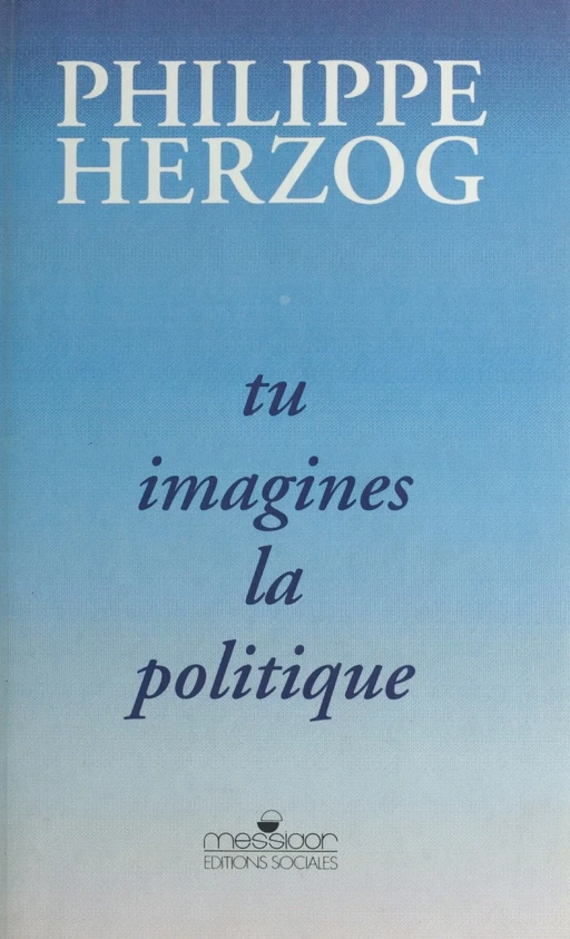 Tu imagines la politique - Philippe Herzog - FeniXX réédition numérique