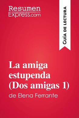 La amiga estupenda (Dos amigas 1) de Elena Ferrante (Guía de lectura)